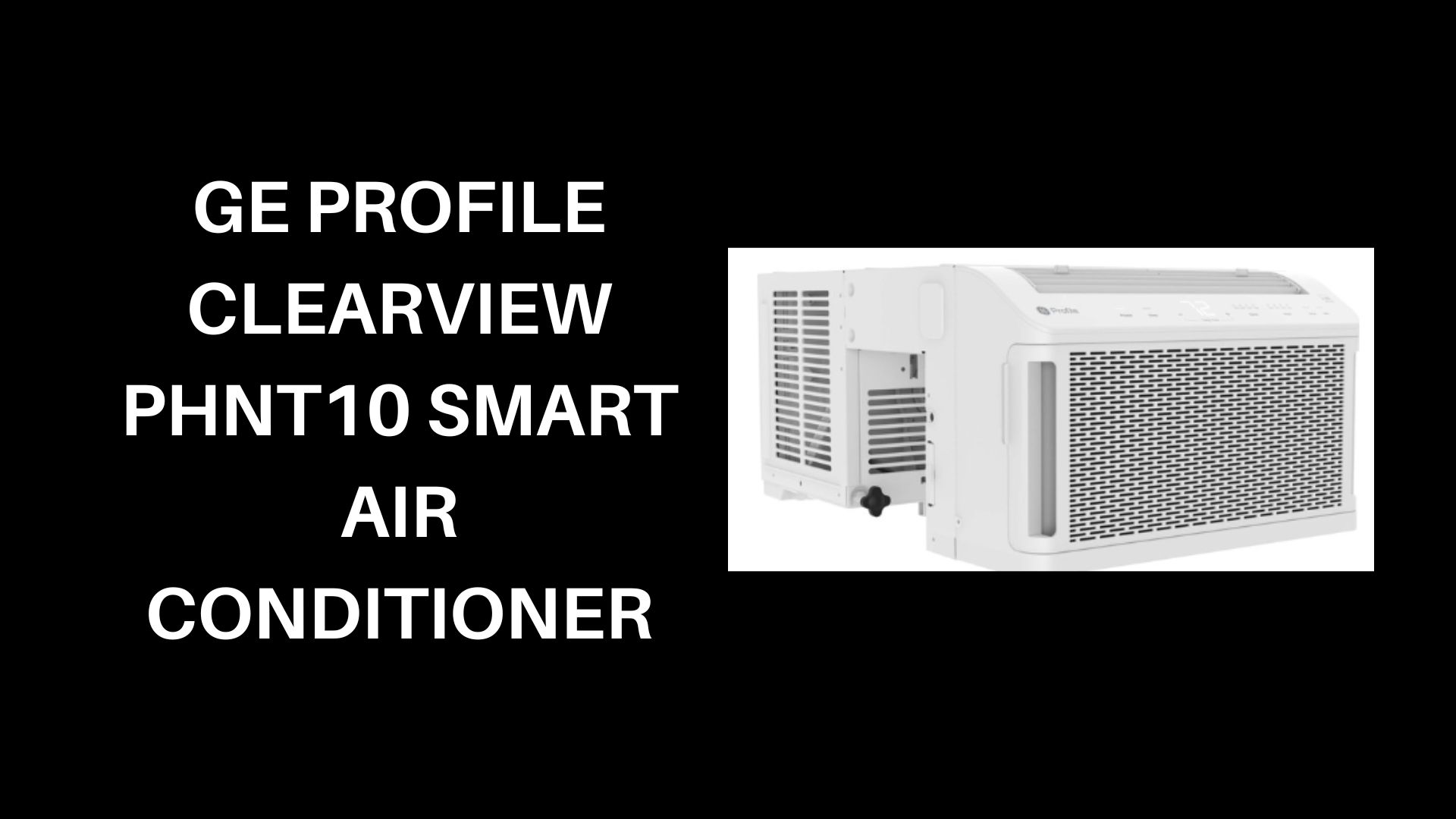  GE-Profile-Clearview-PHNT10-Smart-Air-Conditioner.