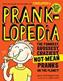 Pranklopedia: The Funniest, Grossest, Craziest, Not-Mean Pranks on the Planet! By Julie Winterbottom